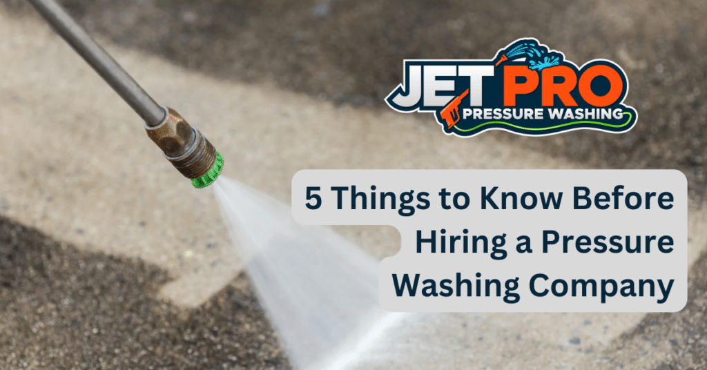 5 Things To Know Before Hiring A Pressure Washing Company