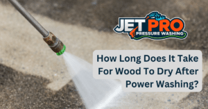 How Long Does It Take For Wood To Dry After Power Washing