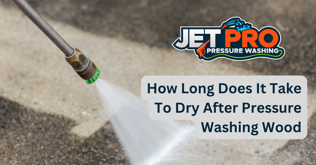 How Long Does It Take To Dry After Pressure Washing Wood