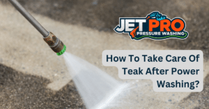 How To Take Care Of Teak After Power Washing