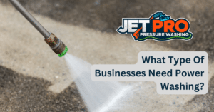What Type Of Businesses Need Power Washing